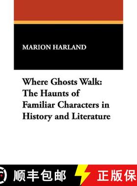 【3-4周达】Where Ghosts Walk: The Haunts of Familiar Characters in History and Literature [9781434407924]