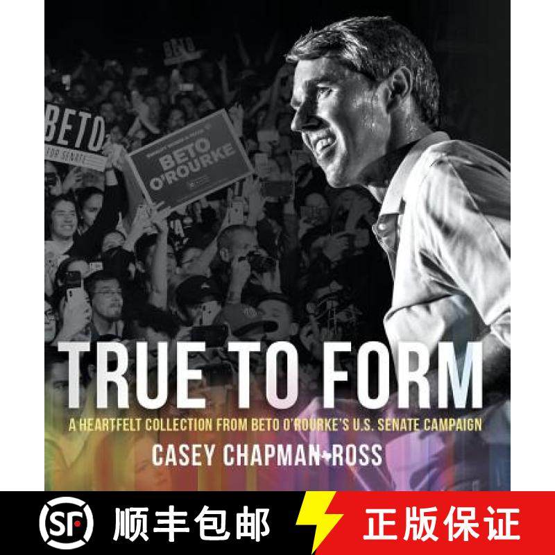 【3-4周达】True To Form: A Heartfelt Collection From Beto O'Rourke's U.S. Senate Campaign [9781947939905]