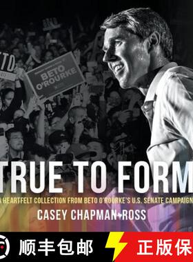 【3-4周达】True To Form: A Heartfelt Collection From Beto O'Rourke's U.S. Senate Campaign [9781947939905]