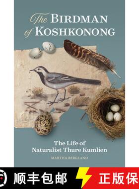 【3-4周达】The Birdman of Koshkonong: The Life of Naturalist Thure Kumlien [9780870209529]