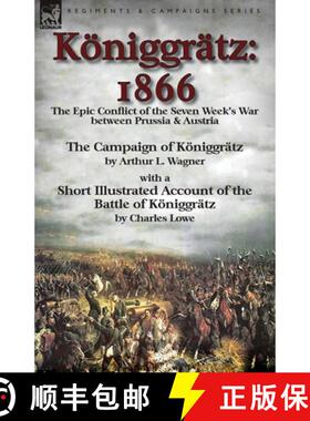 【3-4周达】Koeniggratz: 1866: the Epic Conflict of the Seven Week's War between Prussia & Austria-The... [9781782825876]