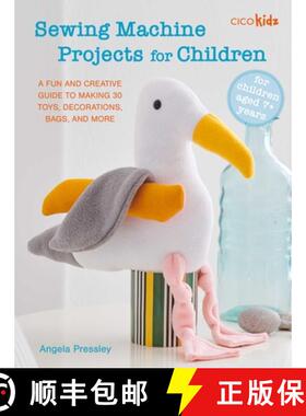 【3-4周达】Sewing Machine Projects for Children: For Children Aged 7+ Years - A Fun and Creative Guid... [9781800654082]