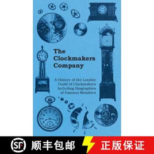 【3-4周达】The Clockmakers Company - A History of the London Guild of Clockmakers Including Biographi... [9781446529270]