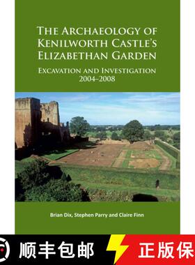 【3-4周达】The Archaeology of Kenilworth Castle's Elizabethan Garden: Excavation and Investigation 20... [9781784915742]