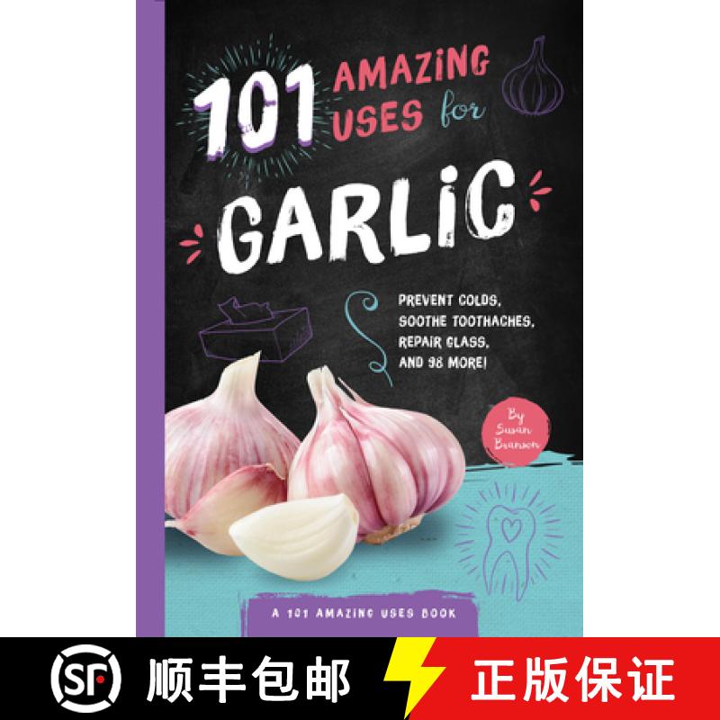 预订 101 Amazing Uses for Garlic, Volume 5: Prevent Colds, Ease Seasickness, Repair Glass, and 98 More! [9781945547911]