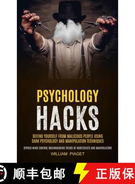 预订 Psychology Hacks: Defend Yourself From Malicious People Using Dark Psychology and Manipulation T... [9781774859285]