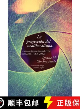 【3-4周达】La proyeccion del neoliberalismo: Las transformaciones del cine mexicano (1988–2012) [9780826522658]