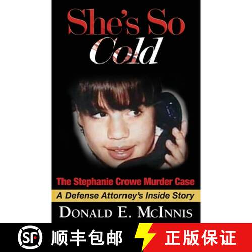 【3-4周达】She's So Cold - The Stephanie Crowe Murder Case: A Defense Attorney's Inside Story of coer... [9781732322257]