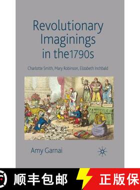 【3-4周达】Revolutionary Imaginings in the 1790s : Charlotte Smith, Mary Robinson, Elizabeth Inchbald... [9781349365593]
