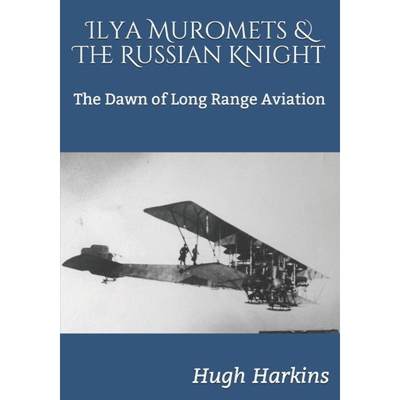 【4周达】Ilya Muromets  &  The Russian Knight: The Dawn of Long Range Aviation [9781903630938]