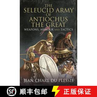 【3-4周达】The Seleucid Army of Antiochus the Great: Weapons, Armour and Tactics [9781399091794]