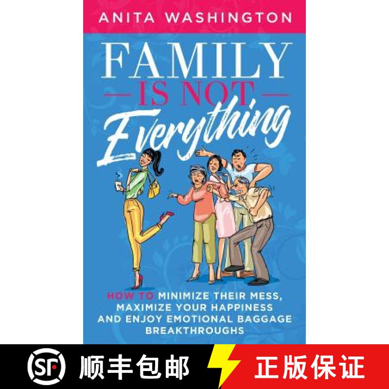 【3-4周达】Family Is Not Everything: How to Minimize Their Mess, Maximize Your Happiness and Enjoy Em... [9780998697239]