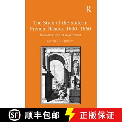 【3-4周达】The Style of the State in French Theater, 1630-1660 : Neoclassicism and Government [9780754665663]