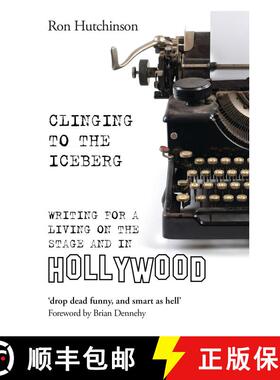 【3-4周达】Clinging to the Iceberg: Writing for a Living on the Stage and in Hollywood [9781786822208]