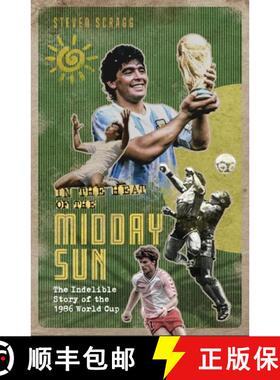 【3-4周达】In the Heat of the Midday Sun: The Indelible Story of the 1986 World Cup [9781801500975]
