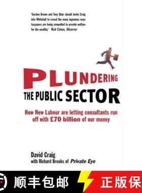 【3-4周达】Plundering the Public Sector: How New Labour are Letting Consultants run off with GBP70 bi... [9781845293741]