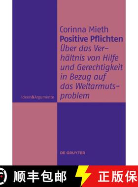 预订 Positive Pflichten: UEber Das Verhaltnis Von Hilfe Und Gerechtigkeit in Bezug Auf Das Weltarmuts... [9783110255645]