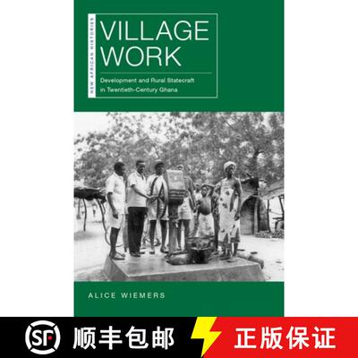 【3-4周达】精装 Village Work: Development and Rural Statecraft in Twentieth-Century Ghana [9780821424452]