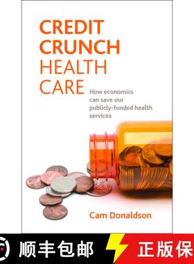 【3-4周达】Credit Crunch Health Care: How Economics Can Save Our Publicly Funded Health Services [9781847427533]