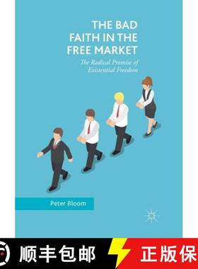 【3-4周达】The Bad Faith in the Free Market : The Radical Promise of Existential Freedom [9783030095055]