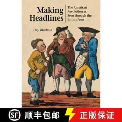 【3-4周达】Making Headlines: The American Revolution As Seen Through the British Press [9780875803937]