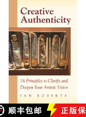 预订 Creative Authenticity: 16 Principles to Clarify and Deepen Your Artistic Vision [9780972872324]