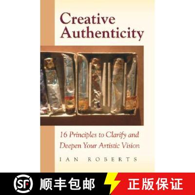 预订 Creative Authenticity: 16 Principles to Clarify and Deepen Your Artistic Vision [9780972872324]