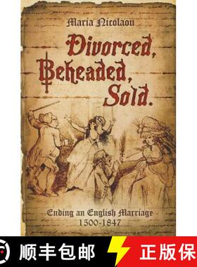 【3-4周达】Divorced, Beheaded, Sold: Ending an English Marriage 1500-1847 [9781781593400]