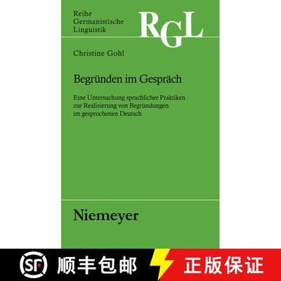 【3-4周达】Begrunden im Gesprach: Eine Untersuchung Sprachlicher Praktiken Zur Realisierung Von Begru... [9783484312678]