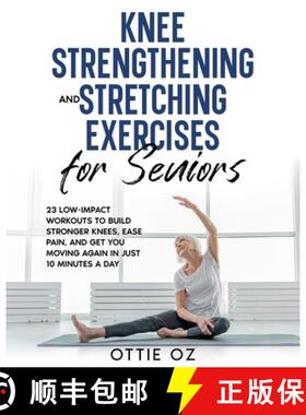 【3-4周达】Knee Strengthening and Stretching Exercises for Seniors: 23 Low-Impact Workouts to Build S... [9781916947139]