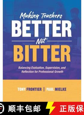 预订 Making Teachers Better, Not Bitter: Balancing Evaluation, Supervision, and Reflection for Profes... [9781416622079]