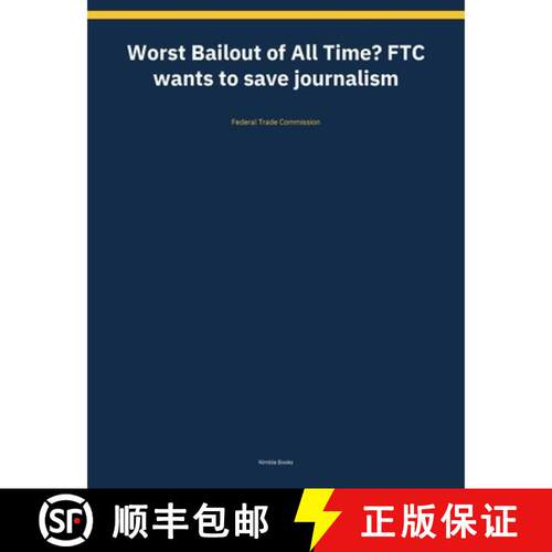 【3-4周达】Worst Bailout of All Time? FTC wants to save journalism [9798259503229]