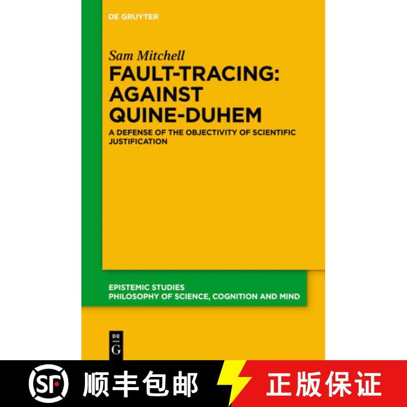 【3-4周达】Fault-Tracing: Against Quine-Duhem: A Defense of the Objectivity of Scientific Justification [9783110996784]