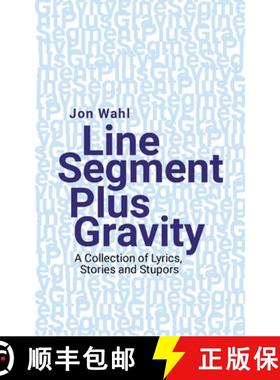 【3-4周达】Line Segment Plus Gravity: A Collection of Lyrics, Stories and Stupors [9781304904812]