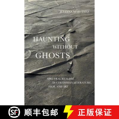 【3-4周达】Haunting Without Ghosts: Spectral Realism in Colombian Literature, Film, and Art [9781477321713]