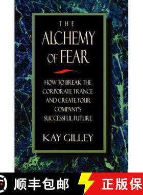 【3-4周达】The Alchemy of Fear: How to Break the Corporate Trance and Create Your Company's Successfu... [9781138470057]