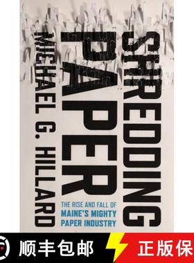 【3-4周达】Shredding Paper: The Rise and Fall of Maine's Mighty Paper Industry [9781501753152]