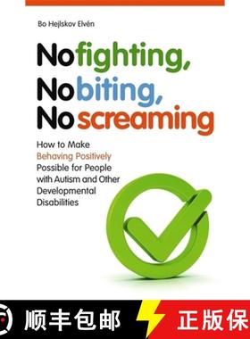 【3-4周达】No Fighting, No Biting, No Screaming: How to Make Behaving Positively Possible for People ... [9781849051262]