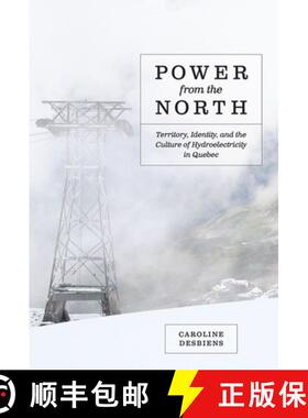 【3-4周达】Power from the North: Territory, Identity, and the Culture of Hydroelectricity in Quebec [9780774824163]