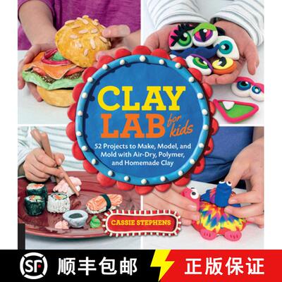 【3-4周达】Clay Lab for Kids: 52 Projects to Make, Model, and Mold with Air-Dry, Polymer, and Homemad... [9781631592706]