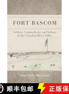 预订 Fort Bascom: Soldiers, Comancheros, and Indians in the Canadian River Valley [9780806152097]