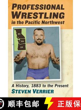 【3-4周达】Professional Wrestling in the Pacific Northwest : A History, 1883 to the Present [9781476670027]