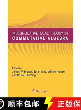 【3-4周达】Multiplicative Ideal Theory in Commutative Algebra : A Tribute to the Work of Robert Gilmer [9781441937551]