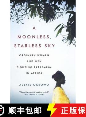 【3-4周达】A Moonless, Starless Sky: Ordinary Women and Men Fighting Extremism in Africa [9781472153715]