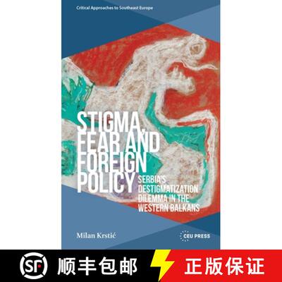 【3-4周达】Stigma, Fear and Foreign Policy: Serbia's Destigmatization Dilemma in the Western Balkans [9789633868850]