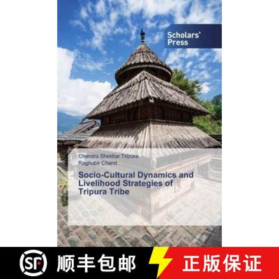 预订 Socio-Cultural Dynamics and Livelihood Strategies of Tripura Tribe [9786138831457]