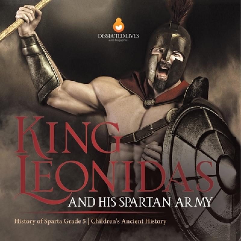 【4周达】King Leonidas and His Spartan Army | History of Sparta Grade 5 | Children's Ancient History [9781541954212]