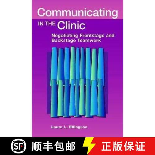 预订 Communicating in the Clinic: Negotiating Backstage and Frontstage Teamwork [9781572736009]
