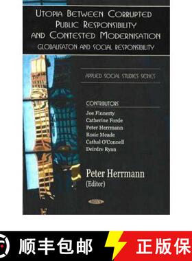 【3-4周达】Utopia Between Corrupted Public Responsibility & Contexted Modernisation: Globalisation & ... [9781594542640]