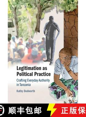 【3-4周达】Legitimation as Political Practice: Crafting Everyday Authority in Tanzania [9781316516515]